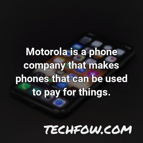 motorola is a phone company that makes phones that can be used to pay for things