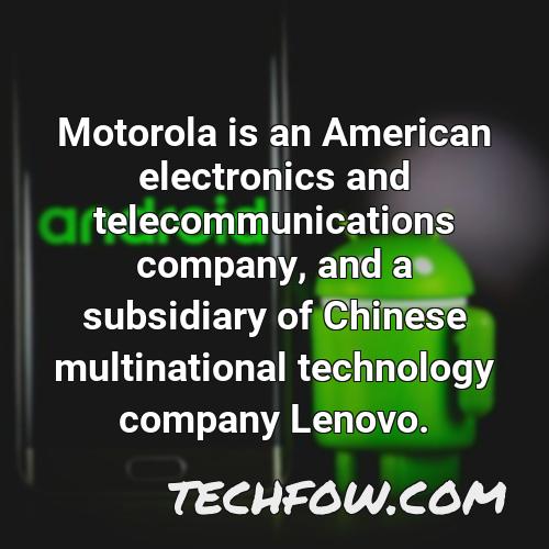 motorola is an american electronics and telecommunications company and a subsidiary of chinese multinational technology company lenovo
