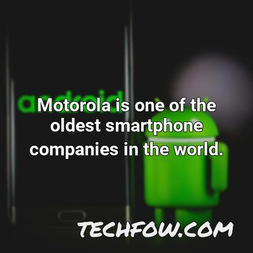 motorola is one of the oldest smartphone companies in the world