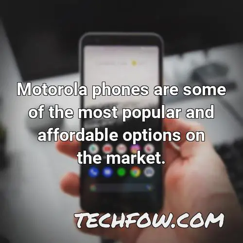 motorola phones are some of the most popular and affordable options on the market