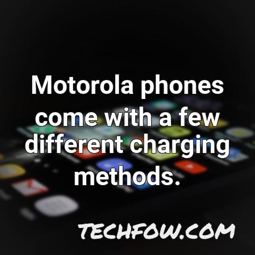 motorola phones come with a few different charging methods