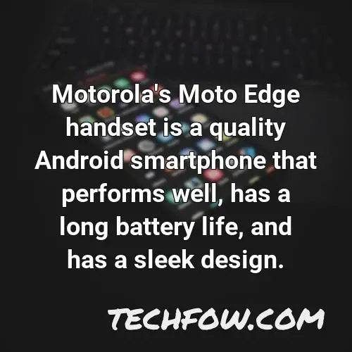 motorola s moto edge handset is a quality android smartphone that performs well has a long battery life and has a sleek design