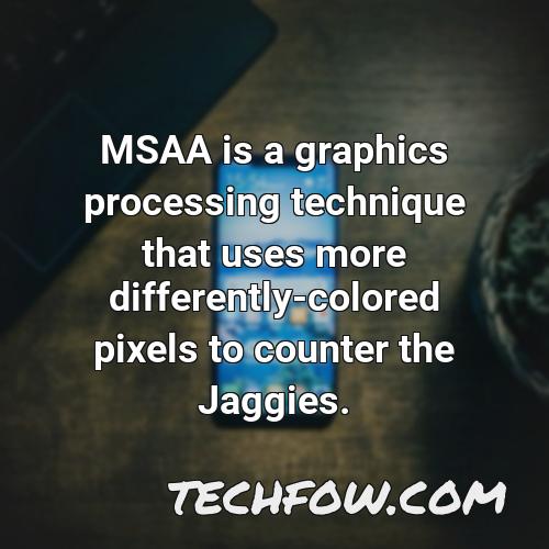 msaa is a graphics processing technique that uses more differently colored pixels to counter the jaggies