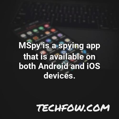 mspy is a spying app that is available on both android and ios devices