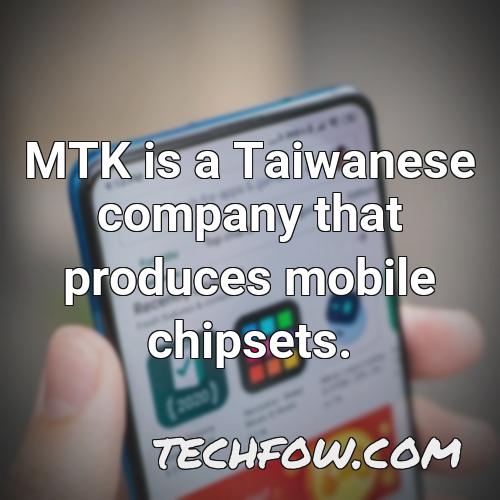 mtk is a taiwanese company that produces mobile chipsets