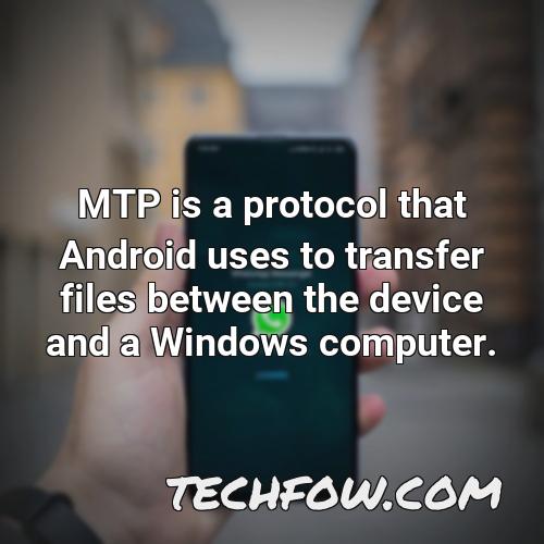 mtp is a protocol that android uses to transfer files between the device and a windows computer