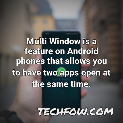 multi window is a feature on android phones that allows you to have two apps open at the same time