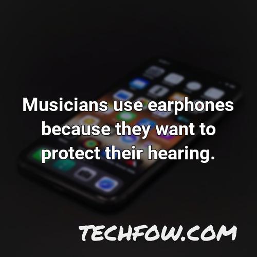 musicians use earphones because they want to protect their hearing