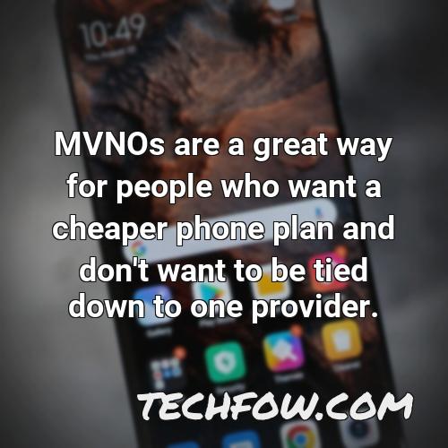 mvnos are a great way for people who want a cheaper phone plan and don t want to be tied down to one provider