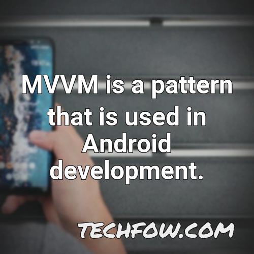 mvvm is a pattern that is used in android development