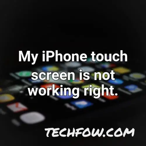 my iphone touch screen is not working right