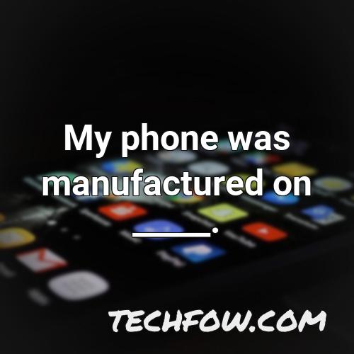my phone was manufactured on