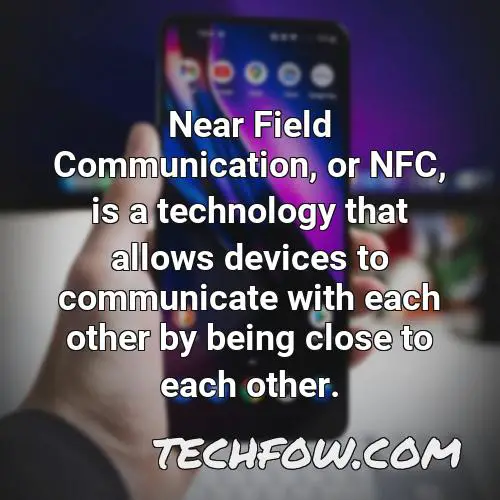 near field communication or nfc is a technology that allows devices to communicate with each other by being close to each other