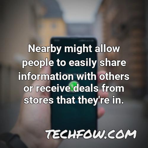nearby might allow people to easily share information with others or receive deals from stores that they re in