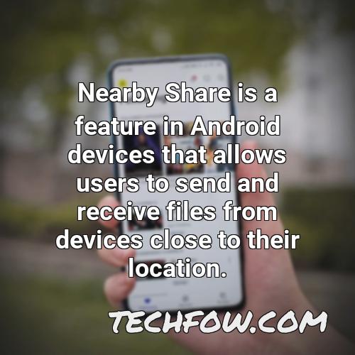 nearby share is a feature in android devices that allows users to send and receive files from devices close to their location