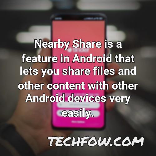 nearby share is a feature in android that lets you share files and other content with other android devices very easily