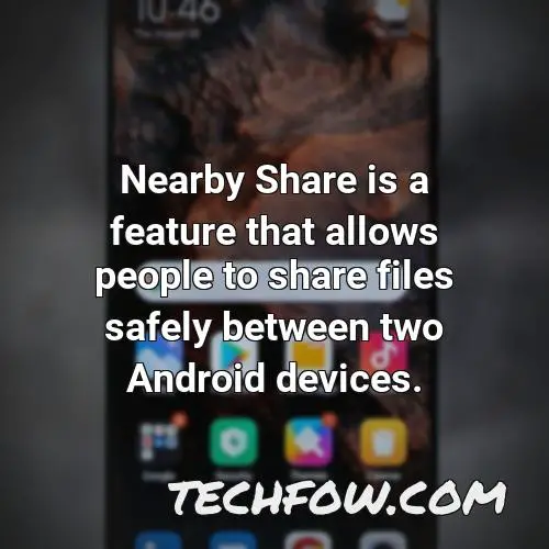 nearby share is a feature that allows people to share files safely between two android devices