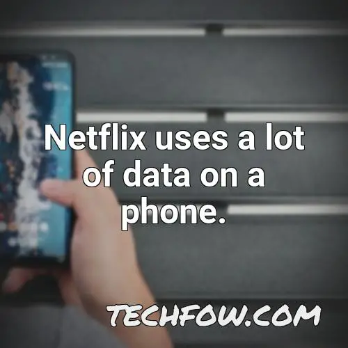 netflix uses a lot of data on a phone