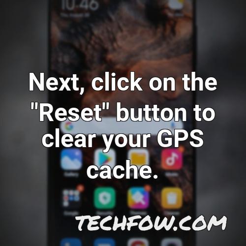 next click on the reset button to clear your gps cache 1