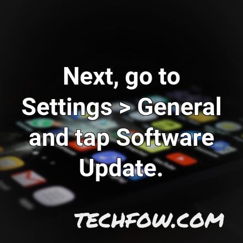 next go to settings general and tap software update