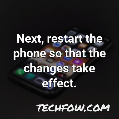 next restart the phone so that the changes take effect