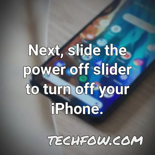 next slide the power off slider to turn off your iphone