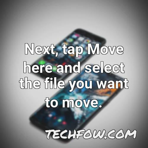 next tap move here and select the file you want to move