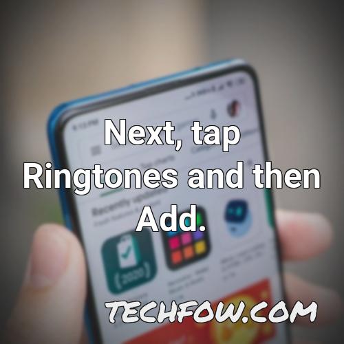 next tap ringtones and then add