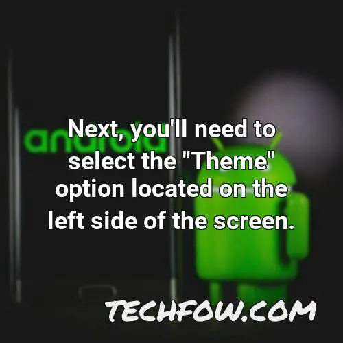 next you ll need to select the theme option located on the left side of the screen