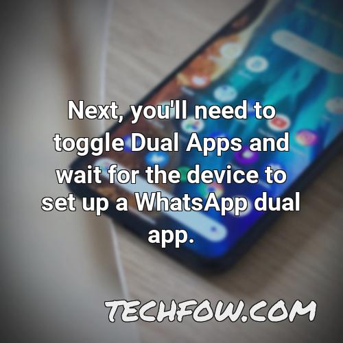 next you ll need to toggle dual apps and wait for the device to set up a whatsapp dual app