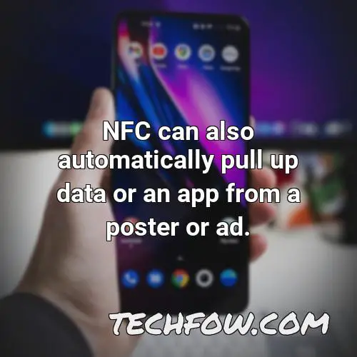 nfc can also automatically pull up data or an app from a poster or ad