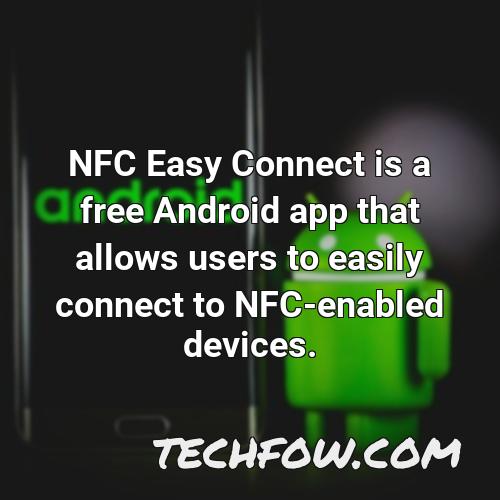 nfc easy connect is a free android app that allows users to easily connect to nfc enabled devices