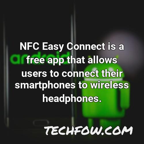 nfc easy connect is a free app that allows users to connect their smartphones to wireless headphones
