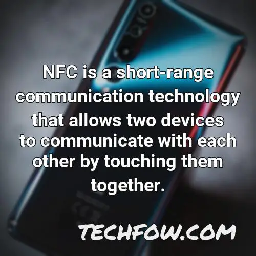 nfc is a short range communication technology that allows two devices to communicate with each other by touching them together
