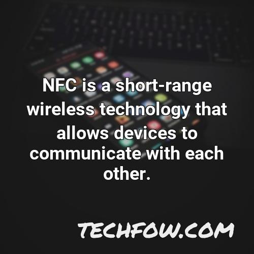 nfc is a short range wireless technology that allows devices to communicate with each other