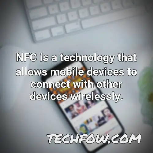 nfc is a technology that allows mobile devices to connect with other devices wirelessly