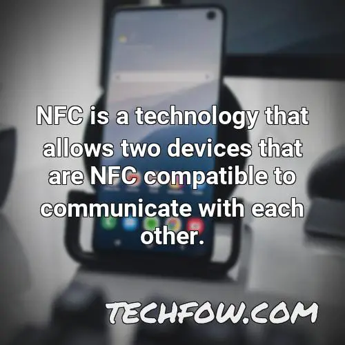 nfc is a technology that allows two devices that are nfc compatible to communicate with each other