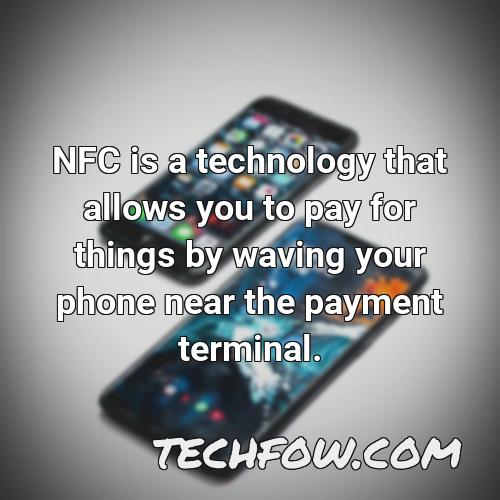 nfc is a technology that allows you to pay for things by waving your phone near the payment terminal