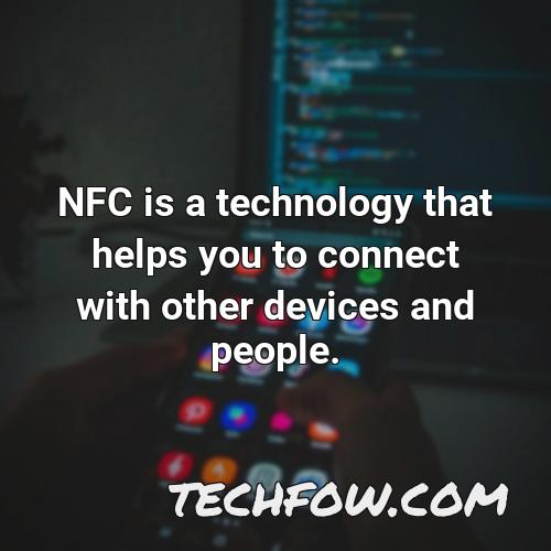 nfc is a technology that helps you to connect with other devices and people