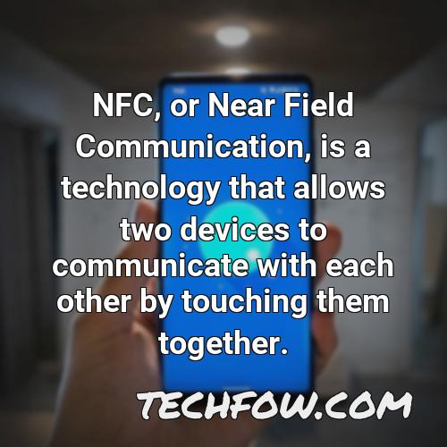 nfc or near field communication is a technology that allows two devices to communicate with each other by touching them together 1