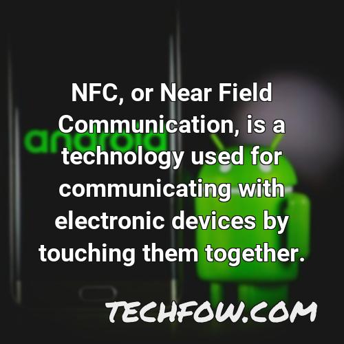 nfc or near field communication is a technology used for communicating with electronic devices by touching them together