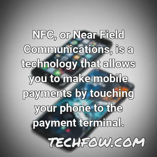 nfc or near field communications is a technology that allows you to make mobile payments by touching your phone to the payment terminal