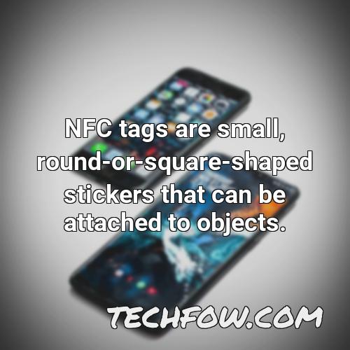 nfc tags are small round or square shaped stickers that can be attached to objects