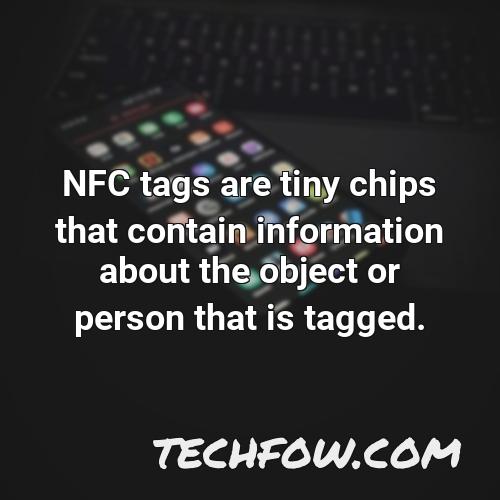 nfc tags are tiny chips that contain information about the object or person that is tagged