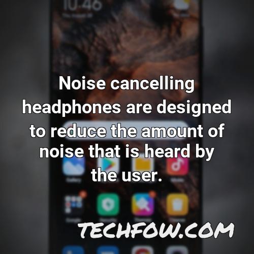 noise cancelling headphones are designed to reduce the amount of noise that is heard by the user