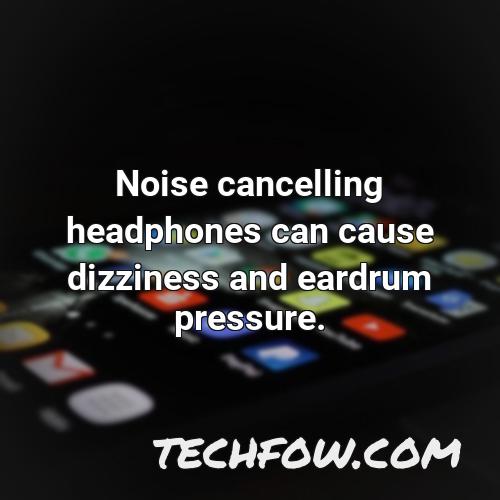 noise cancelling headphones can cause dizziness and eardrum pressure