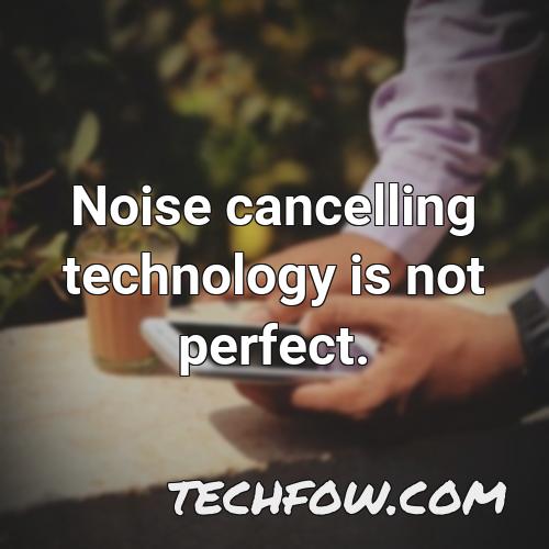 noise cancelling technology is not perfect 1