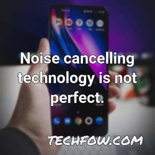 noise cancelling technology is not perfect