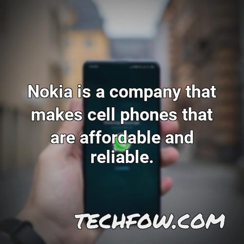 nokia is a company that makes cell phones that are affordable and reliable