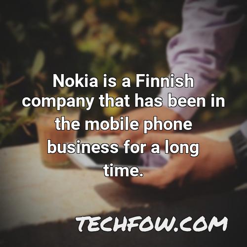 nokia is a finnish company that has been in the mobile phone business for a long time